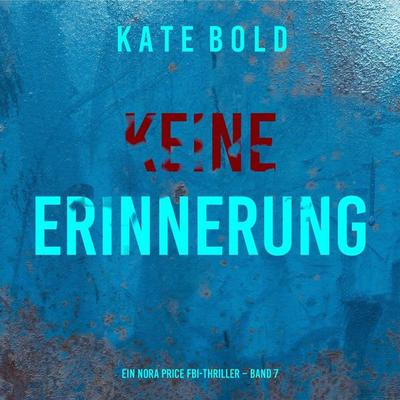 Keine Erinnerung (Ein Nora Price FBI-Thriller – Band 7) - Kate Bold, Audio, 9798261407317