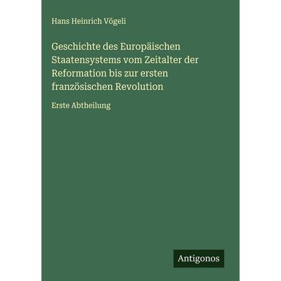 Geschichte des Europäischen Staatensystems vom Zeitalter der Reformation bis zur ersten französischen Revolution, Gebundene Ausgabe von Hans Heinrich