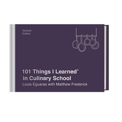 101 Things I Learned(r) in Culinary School (Second Edition), Gebundene Ausgabe von Louis Eguaras,Matthew Frederick, Crown Publishing Group,