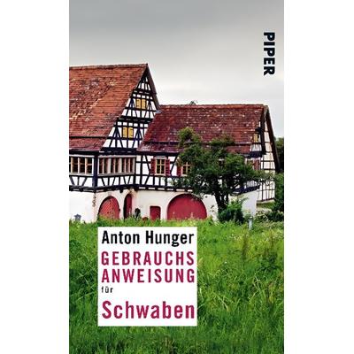Gebrauchsanweisung für Schwaben, Taschenbuch von Anton Hunger, Piper