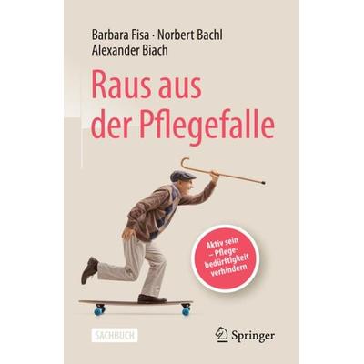 Raus aus der Pflegefalle, Taschenbuch von Barbara Fisa,Norbert Bachl,Alexander Biach, Springer Berlin, 978-3-662-63395-3