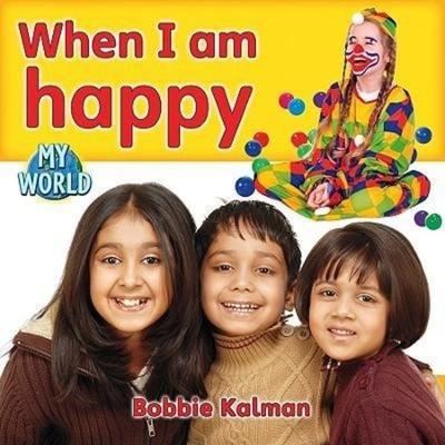 When I Am Happy, Gebundene Ausgabe von Bobbie Kalman, Crabtree, 978-0-7787-9503-2