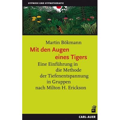 Mit den Augen eines Tigers, Taschenbuch von Martin Bökmann, Carl-Auer Verlag GmbH, 978-3-89670-671-3