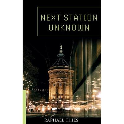 Next Station Unknown, Taschenbuch von Raphael Thies, BoD – Books on Demand, 978-3-7526-2636-0