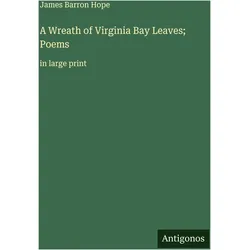 A Wreath of Virginia Bay Leaves- Poems, Belletristik von James Barron Hope