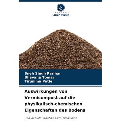 Auswirkungen von Vermicompost auf die physikalisch-chemischen Eigenschaften des Bodens, Taschenbuch von Sneh Singh Parihar,Bhavana Tomar,Tirunima