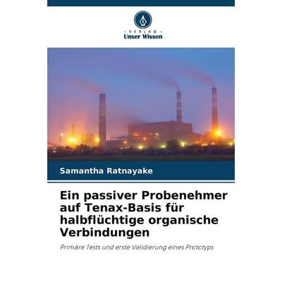 Ein passiver Probenehmer auf Tenax-Basis für halbflüchtige organische Verbindungen, Taschenbuch von Samantha Ratnayake, Verlag Unser Wissen,