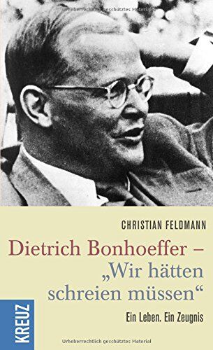 Christian Feldmann - Dietrich Bonhoeffer - Wir hätten schreien müssen - Preis vom 09.10.2026 07:28:09 h