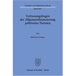 Verfassungsfragen der Allgemeinfinanzierung politischer Parteien., Fachbücher von Rolf Schwartmann