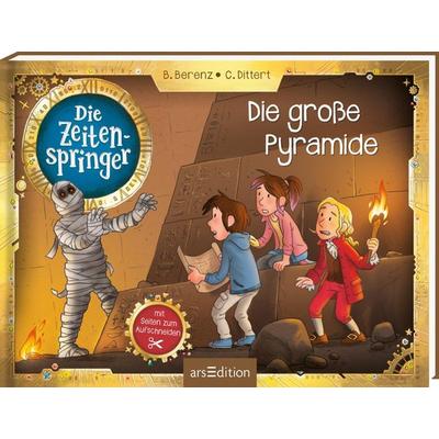 Die Zeitenspringer – Die große Pyramide, Gebundene Ausgabe von Björn Berenz,Christoph Dittert, arsedition, 978-3-8458-5762-6