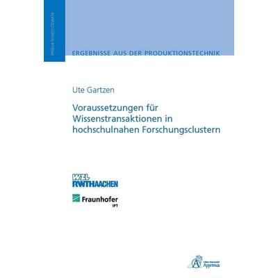 Voraussetzungen für Wissenstransaktionen in hochschulnahen Forschungsclustern, Paperback von Ute Gartzen, Apprimus, 978-3-86359-163-2