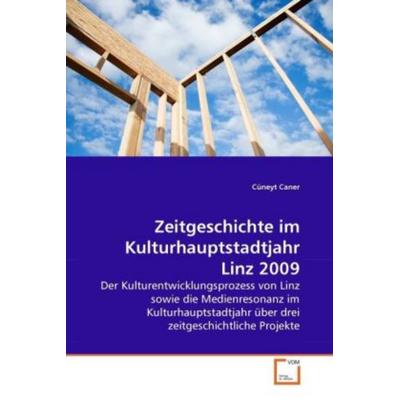 Caner, C: Zeitgeschichte im Kulturhauptstadtjahr Linz 2009, Taschenbuch von Cüneyt Caner, VDM, 978-3-639-26942-0