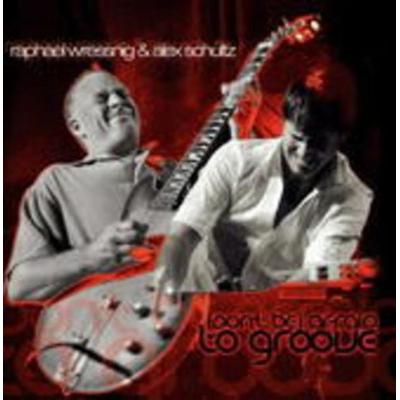 Wressnig, R: Don't Be Afraid To Groove - Raphael Wressnig & Alex Schultz, CD