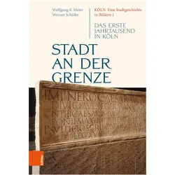 Köln. Eine Stadtgeschichte in Bildern / Stadt an der Grenze, Sachbücher von Werner Schäfke