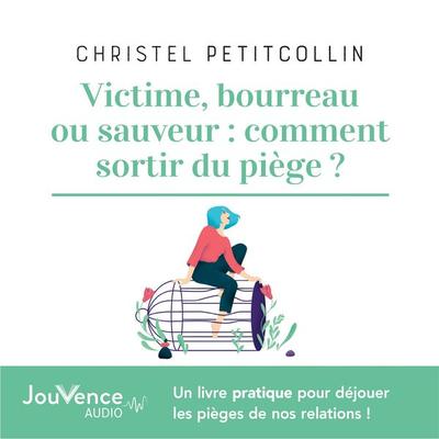 Victime, bourreau ou sauveur : comment sortir du piège ? - Christel Petitcollin, Audio, 9782889534203