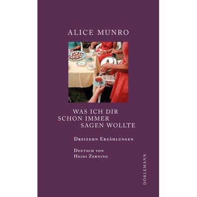 Was ich dir schon immer sagen wollte, Paperback von Alice Munro, Dörlemann