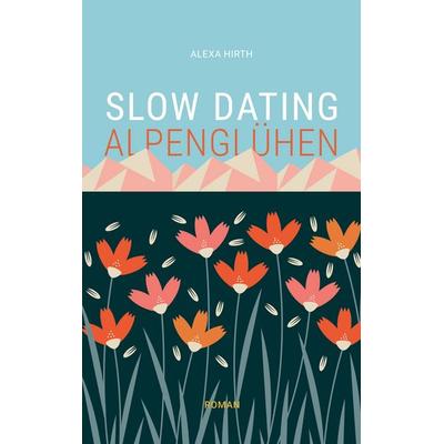 Slow Dating Alpenglühen, Taschenbuch von Alexa Hirth, BoD – Books on Demand, 978-3-7693-4052-5
