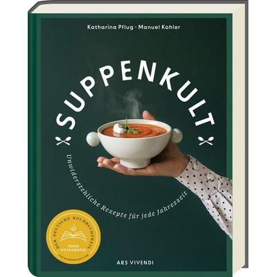 Suppenkult, Gebundene Ausgabe von Katharina Pflug,Manuel Kohler, Ars Vivendi, 978-3-7472-0540-2