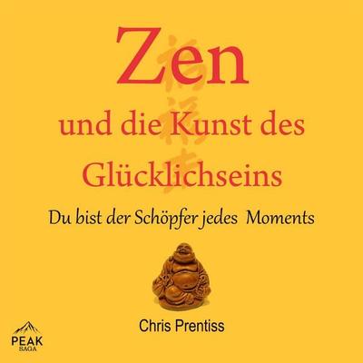 Zen und die Kunst des Glücklichseins - Chris Prentiss, Audio, 9781628611755
