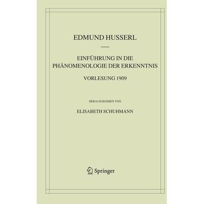 Einführung in die Phänomenologie der Erkenntnis. Vorlesung 1909, Gebundene Ausgabe von Edmund Husserl, Springer Netherland, 978-1-4020-3306-3
