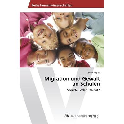 Topcu, S: Migration und Gewalt an Schulen, Taschenbuch von Suna Topcu, AV Akademikerverlag, 978-620-2-21096-6