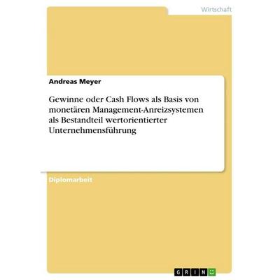 Gewinne oder Cash Flows als Basis von monetären Management-Anreizsystemen als Bestandteil wertorientierter Unternehmensführung, Taschenbuch von