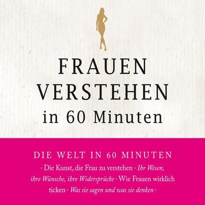 Frauen verstehen in 60 Minuten - Angela Troni, Audio, 4056198070598