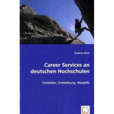 Jörns, S: Career Services an deutschen Hochschulen, Taschenbuch von Susanne Jörns, VDM, 978-3-8364-6729-2