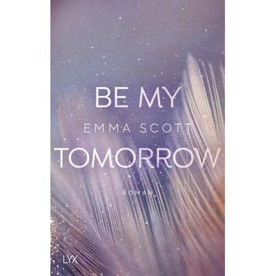 Be My Tomorrow, Taschenbuch von Emma Scott, LYX, 978-3-7363-1532-7