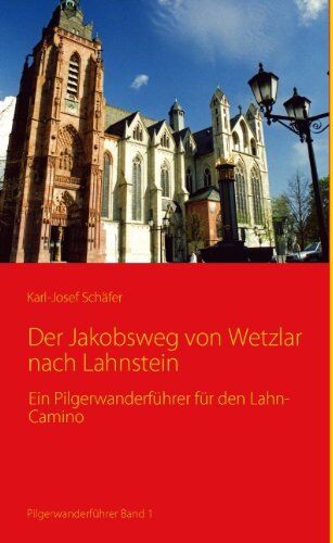 Karl-Josef Schäfer - Der Jakobsweg von Wetzlar nach Lahnstein: Ein Pilgerwanderführer für den Lahn-Camino - Preis vom 13.10.2026 11:25:28 h