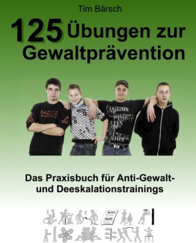 Tim Bärsch - 125 Übungen zur Gewaltprävention: Das Praxisbuch für Anti-Gewalt- und Deeskalationstrainings - Preis vom 13.10.2026 19:28:25 h