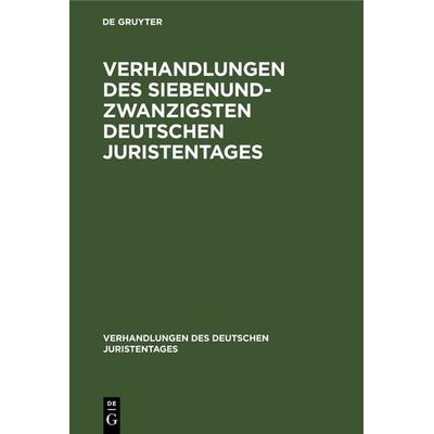 Verhandlungen des Siebenundzwanzigsten Deutschen Juristentages, Gebundene Ausgabe von , De Gruyter, 978-3-11-234119-3
