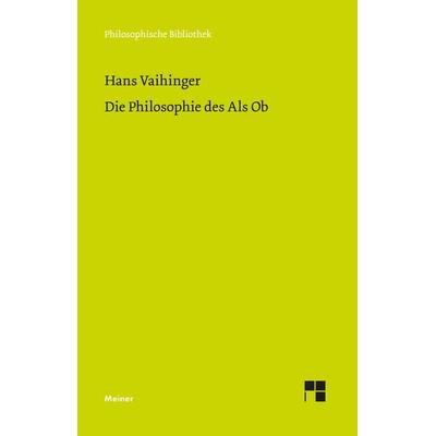 Die Philosophie des Als Ob, Gebundene Ausgabe von Hans Vaihinger, Meiner, F, 978-3-7873-5015-5