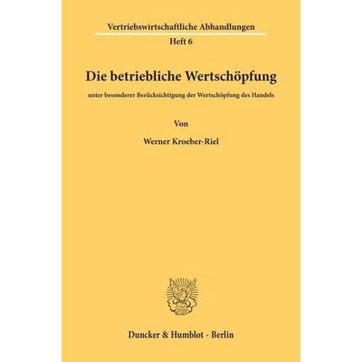 Die betriebliche Wertschöpfung, Taschenbuch von Werner Kroeber-Riel, Duncker & Humblot, 978-3-428-00852-0