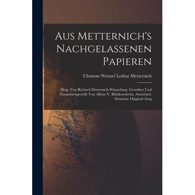 Aus Metternich's Nachgelassenen Papieren, Taschenbuch von Clemens Wenzel Lothar Metternich, Legare Street Press, 978-1-01-764376-3