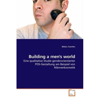 Tuschen, M: Building a men's world, Taschenbuch von Malou Tuschen, VDM, 978-3-639-22487-0