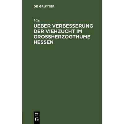 Ueber Verbesserung der Viehzucht im Großherzogthume Hessen, Gebundene Ausgabe von Vix, De Gruyter, 978-3-11-251639-3