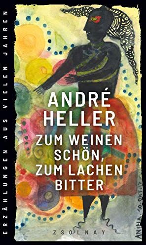 André Heller - Zum Weinen schön, zum Lachen bitter: Erzählungen aus vielen Jahren - Preis vom 16.10.2026 11:41:07 h