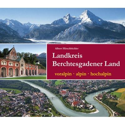Landkreis Berchtesgadener Land, Gebundene Ausgabe von Albert Hirschbichler, Plenk Media und Verlag, 978-3-940141-19-4