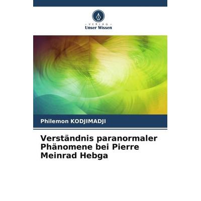 Verständnis paranormaler Phänomene bei Pierre Meinrad Hebga, Taschenbuch von Philemon Kodjimadji, Verlag Unser Wissen, 978-620-5-90050-5
