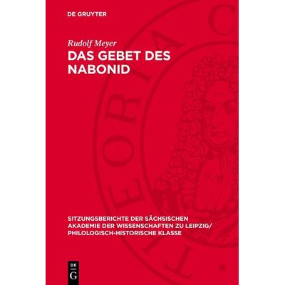 Das Gebet des Nabonid, Gebundene Ausgabe von Rudolf Meyer, De Gruyter, 978-3-11-270128-7