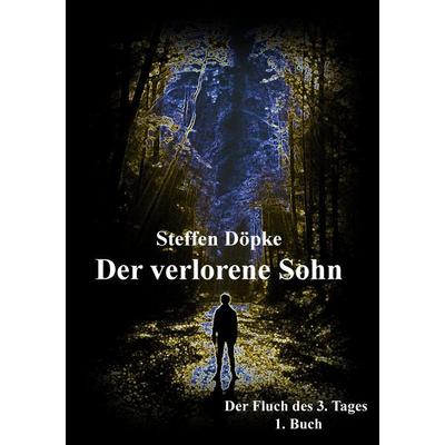 Der verlorene Sohn, Taschenbuch von Steffen Döpke, BoD – Books on Demand, 978-3-7431-9246-1
