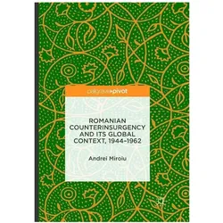 Romanian Counterinsurgency and its Global Context, 1944-1962, Fachbücher von Andrei Miroiu