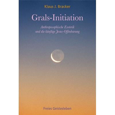 Grals-Initiation, Taschenbuch von Klaus J. Bracker, Freies Geistesleben, 978-3-7725-1909-3