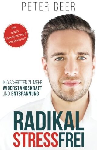 Peter Beer - Radikal STRESSFREI: 6 Schritte zu mehr Widerstandskraft und Entspannung - Preis vom 30.09.2026 22:30:23 h