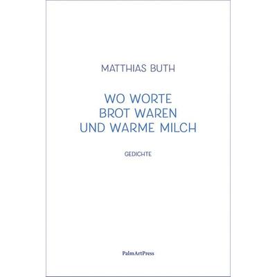 Wo Worte Brot waren und warme Milch, Gebundene Ausgabe von Matthias Buth, PalmArtPress, 978-3-96258-167-1