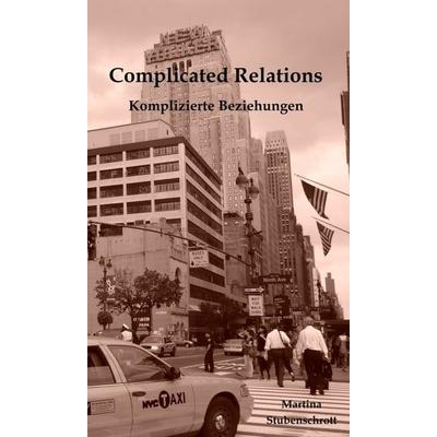 Complicated Relations, Gebundene Ausgabe von Martina Stubenschrott, Buchschmiede, 978-3-99070-911-5