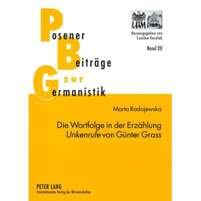 Die Wortfolge in der Erzählung «Unkenrufe» von Günter Grass, Taschenbuch von Marta Radojewska, Peter Lang GmbH, Internationaler Verlag der