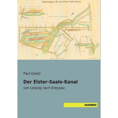 Der Elster-Saale-Kanal, Taschenbuch von Paul Goetz, Saxoniabuch.de, 978-3-95770-419-1