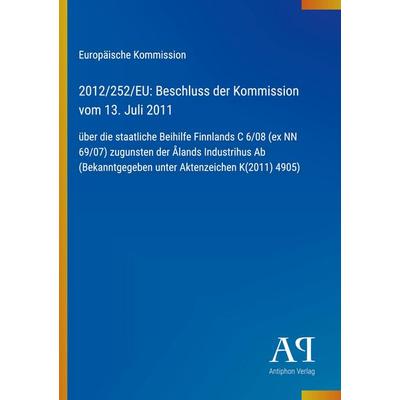 2012/252/EU: Beschluss der Kommission vom 13. Juli 2011, Taschenbuch von Europäische Kommission, Antiphon Verlag, 978-3-387-99994-5